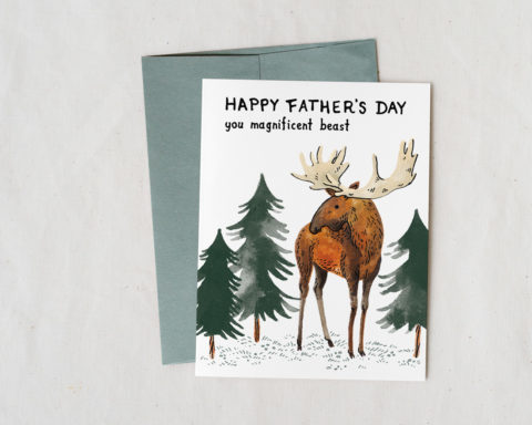 Illustrated card with a moose and pine trees that says Happy Father's Day you magnificent beast